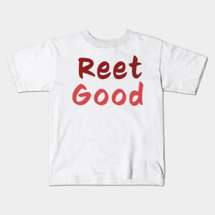 Reet Good - Northern slang Kids T-Shirt